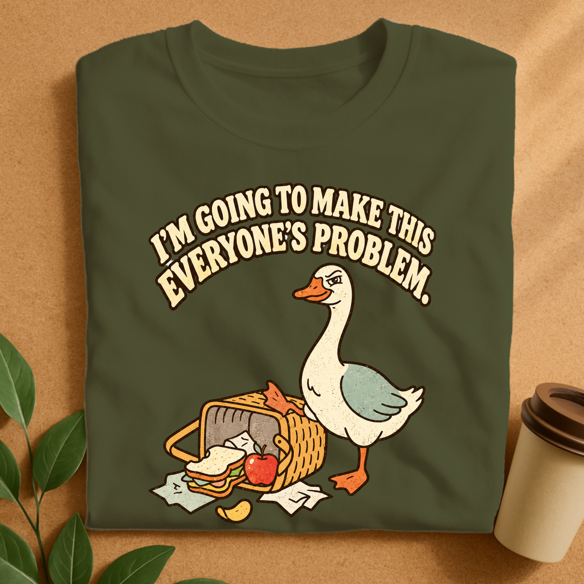 I’m Going to Make This Everyone’s Problem Goose T-Shirt
