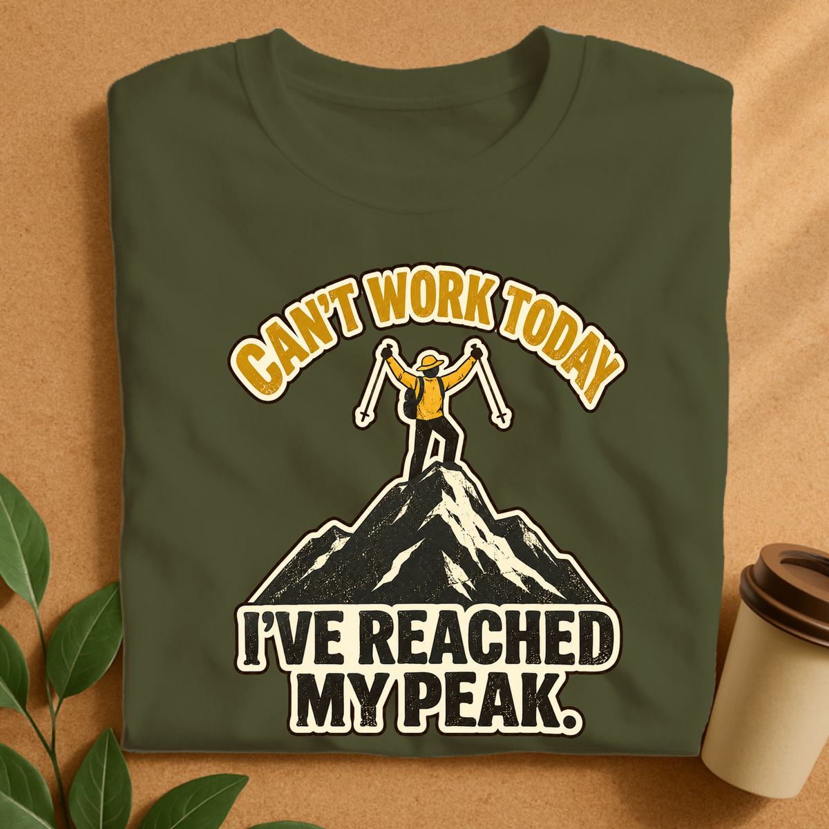 Can’t Work Today I’ve Reached My Peak Hiking T-Shirt