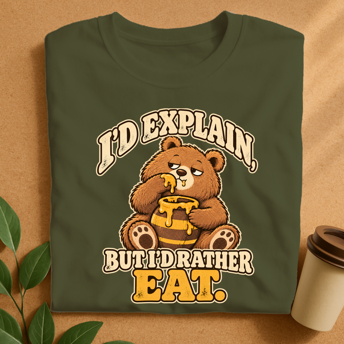 I’d Explain But I’d Rather Eat Bear T-Shirt