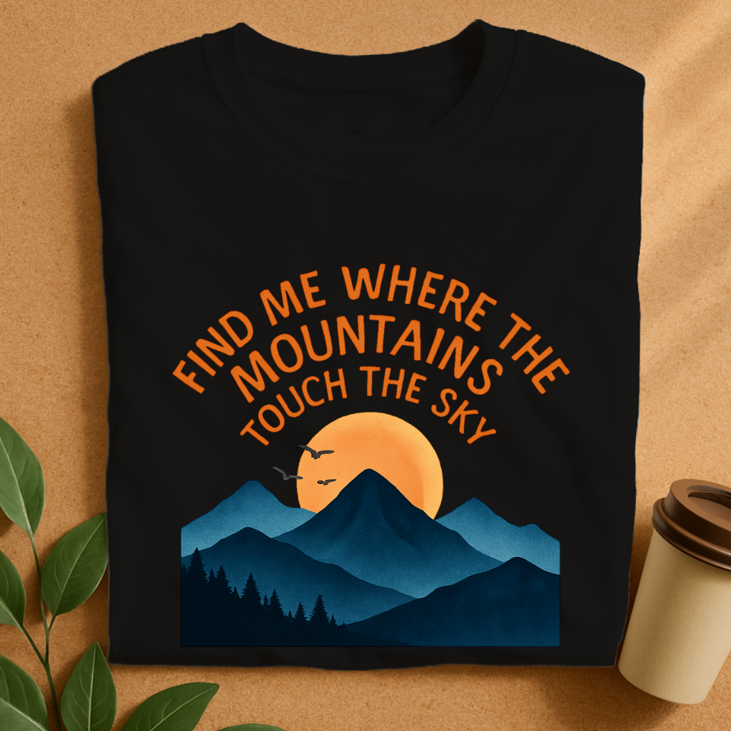Find Me Where the Mountains Touch the Sky T-Shirt