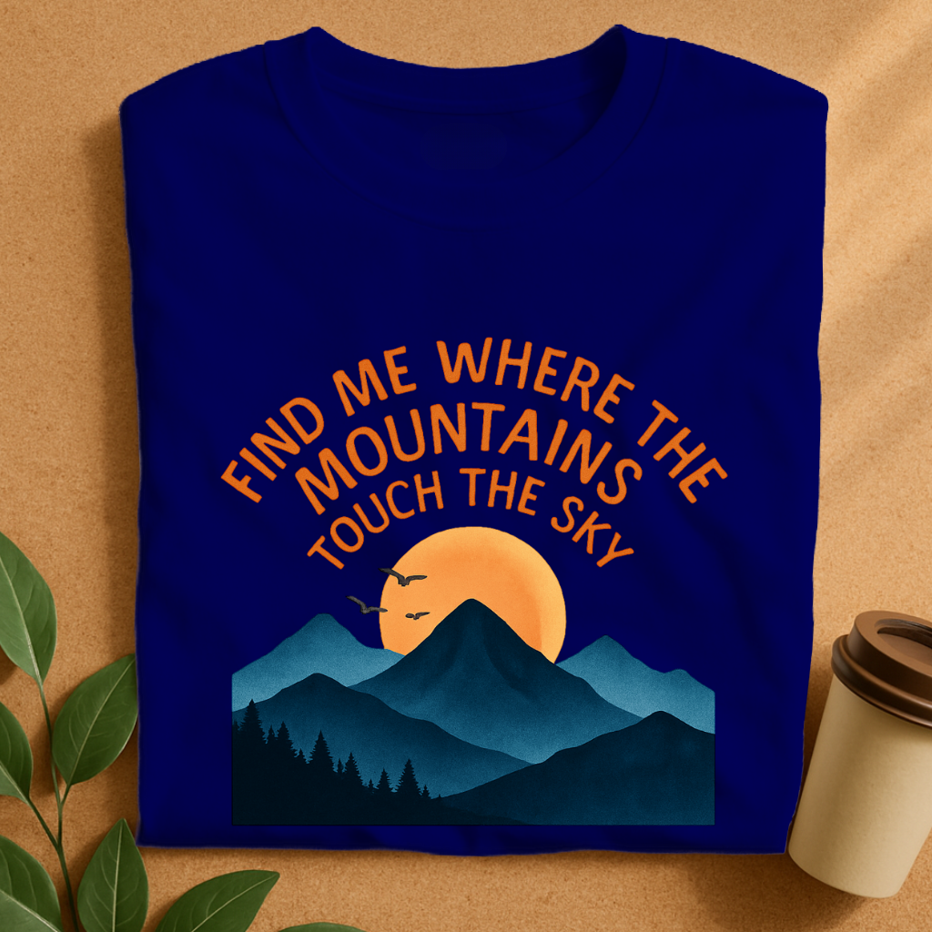 Find Me Where the Mountains Touch the Sky T-Shirt