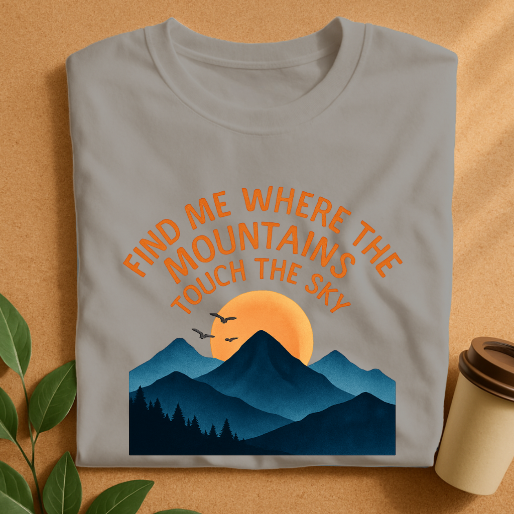 Find Me Where the Mountains Touch the Sky T-Shirt