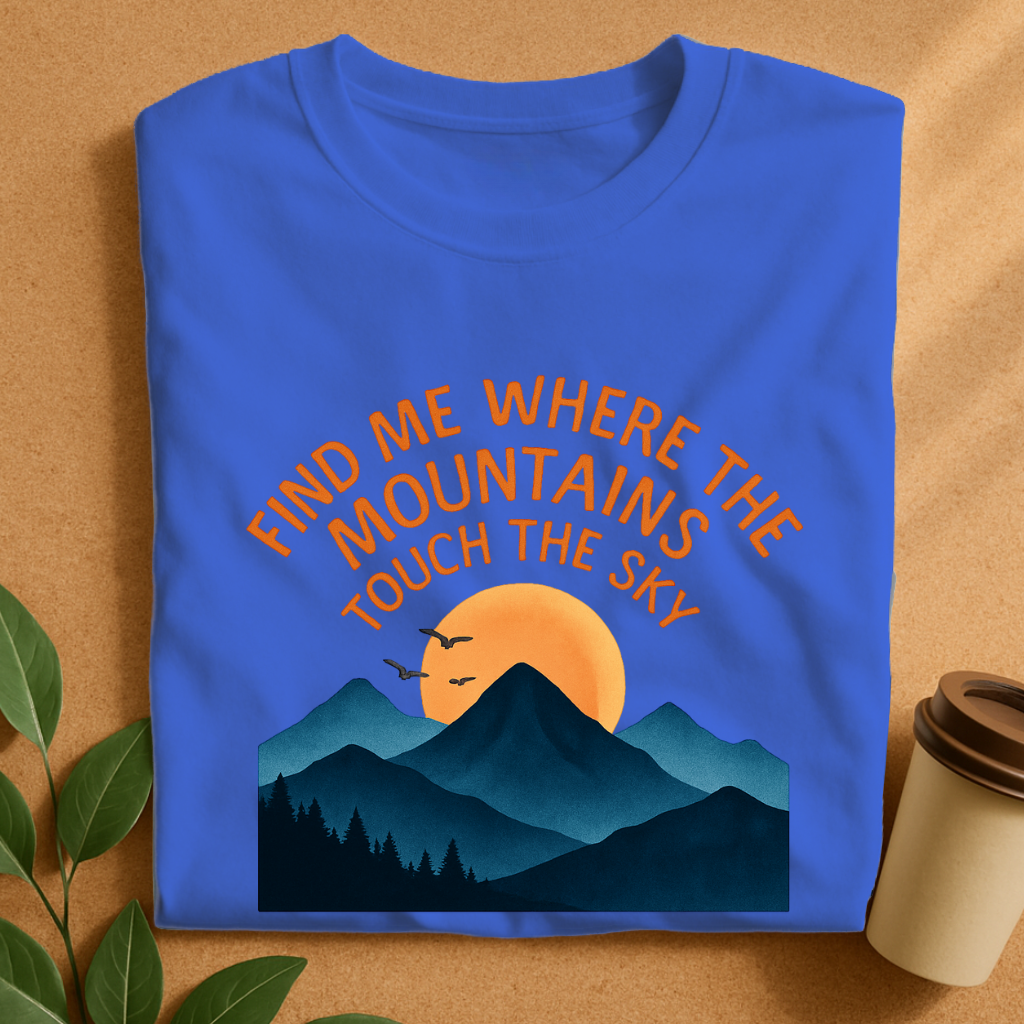 Find Me Where the Mountains Touch the Sky T-Shirt