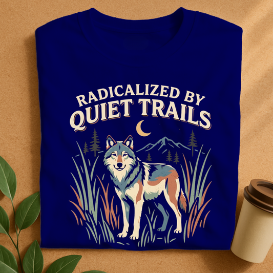 Radicalized By Quiet Trails Wolf T-Shirt, Funny Hiking Nature Tee