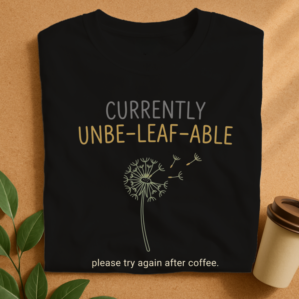 Currently Unbe-Leaf-Able Coffee T-Shirt