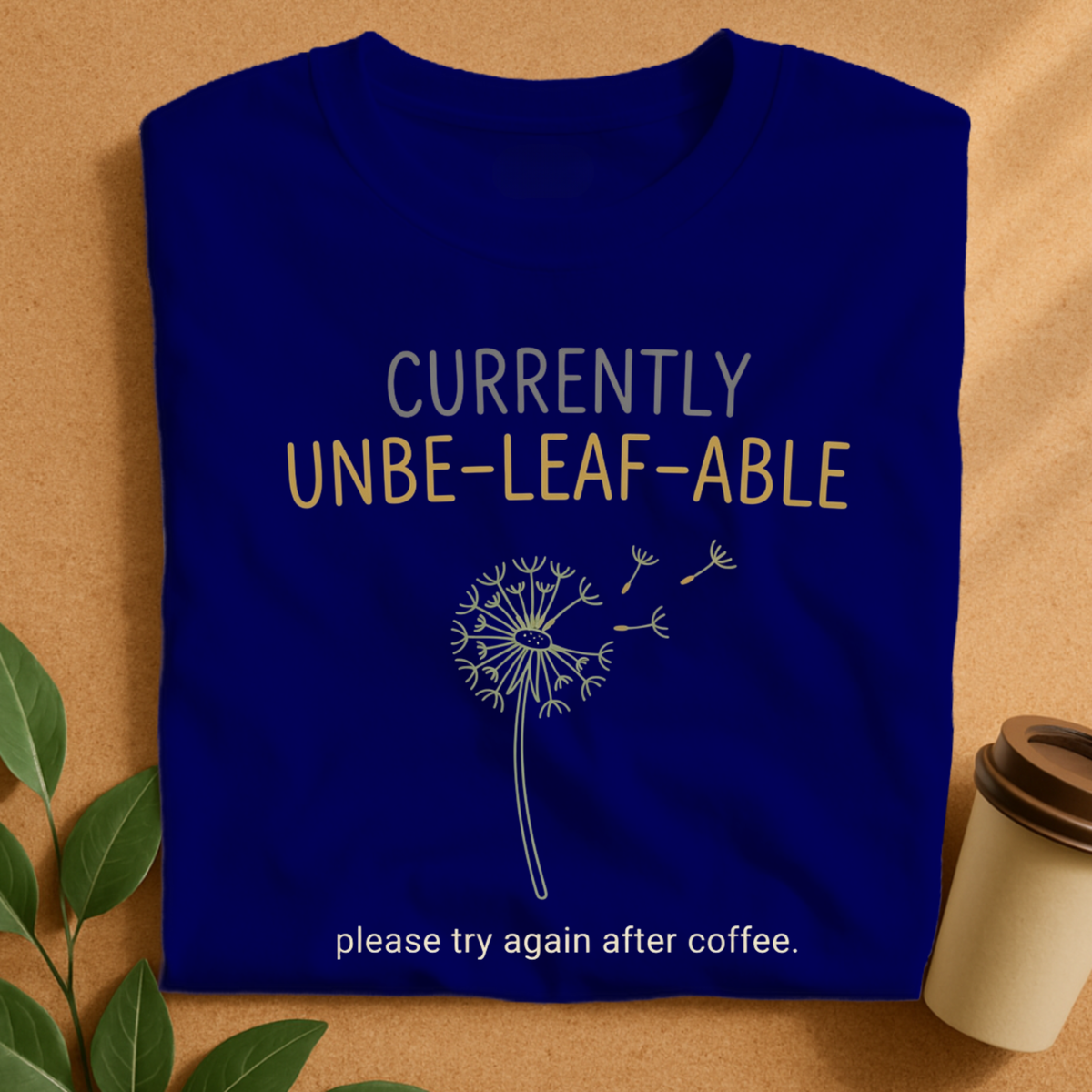 Currently Unbe-Leaf-Able Coffee T-Shirt