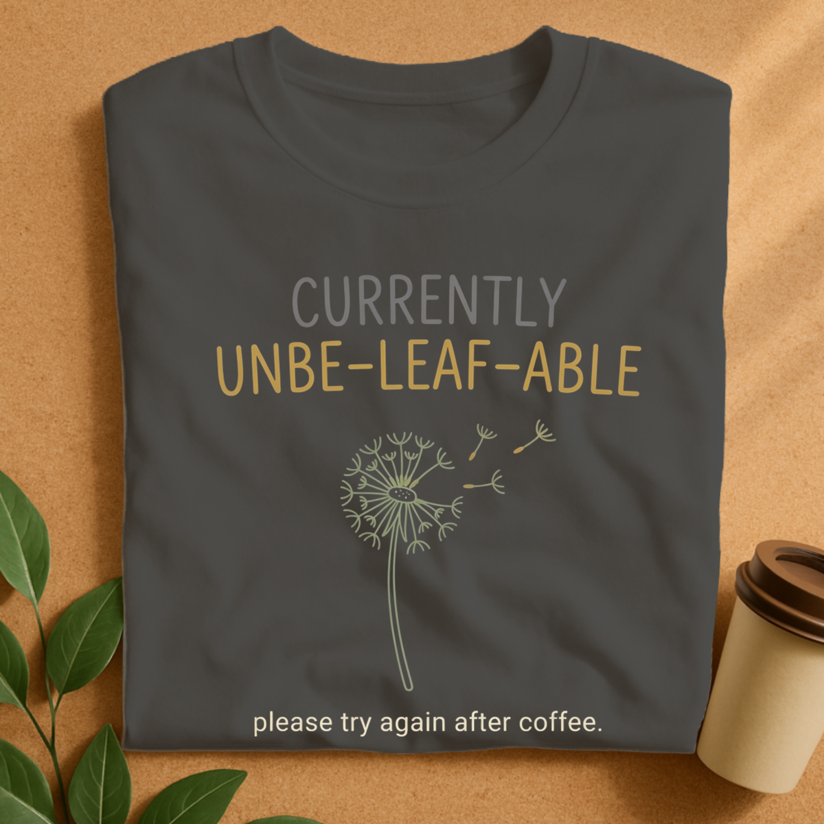 Currently Unbe-Leaf-Able Coffee T-Shirt