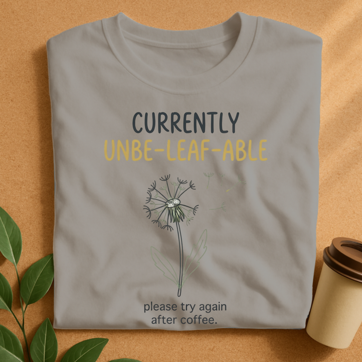 Currently Unbe-Leaf-Able Coffee T-Shirt