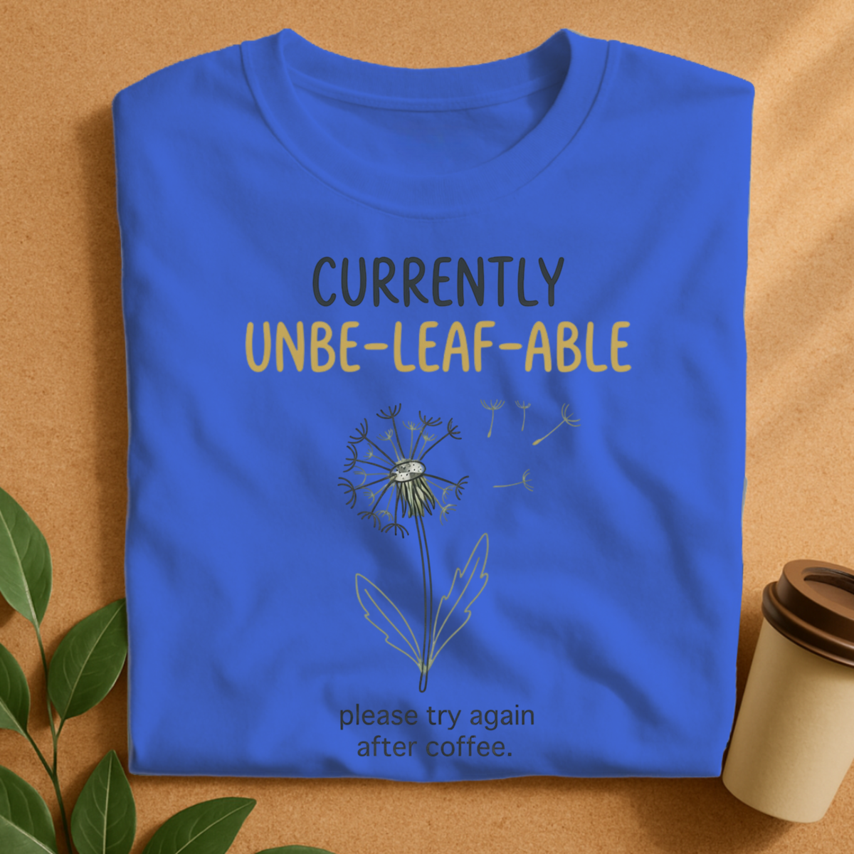 Currently Unbe-Leaf-Able Coffee T-Shirt