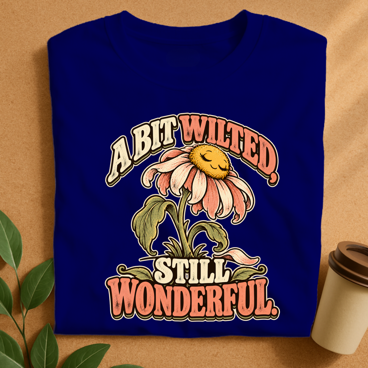 A Bit Wilted Still Wonderful Flower T-Shirt