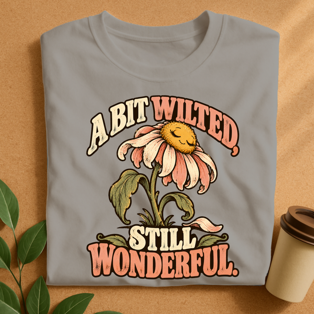 A Bit Wilted Still Wonderful Flower T-Shirt