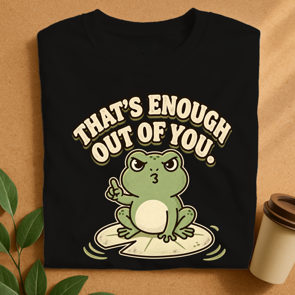 That’s Enough Out of You Funny Frog T-Shirt
