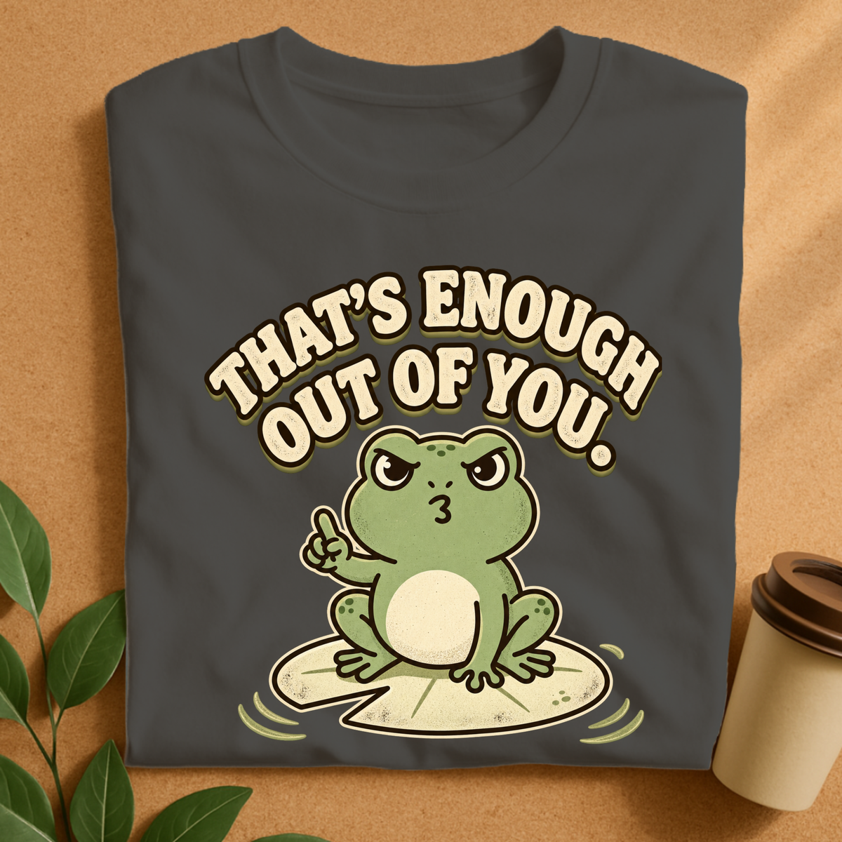 That’s Enough Out of You Funny Frog T-Shirt