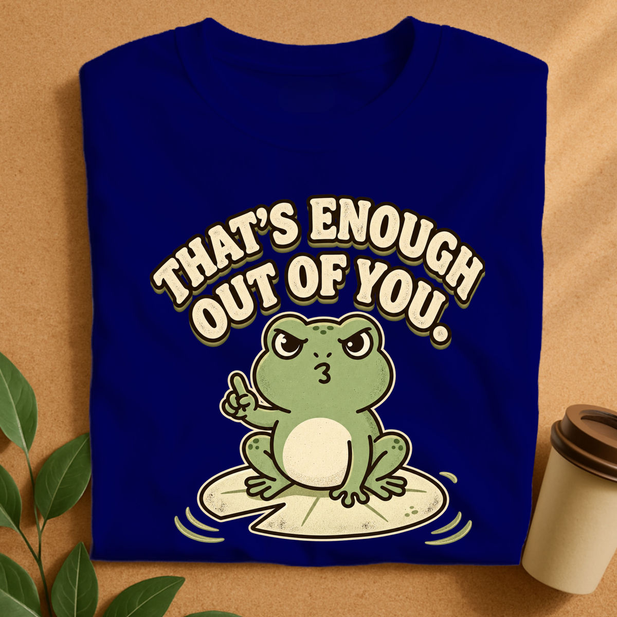 That’s Enough Out of You Funny Frog T-Shirt