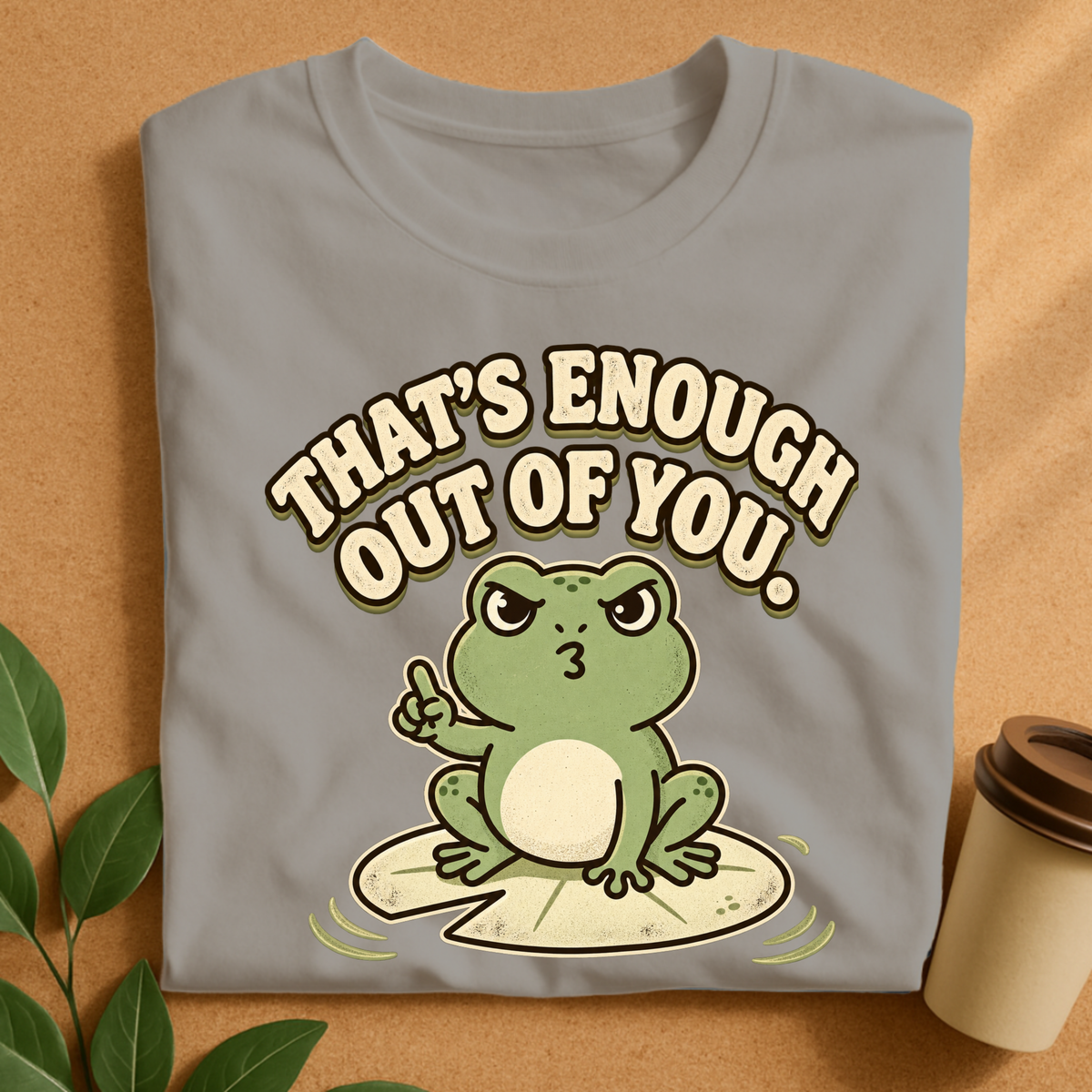 That’s Enough Out of You Funny Frog T-Shirt