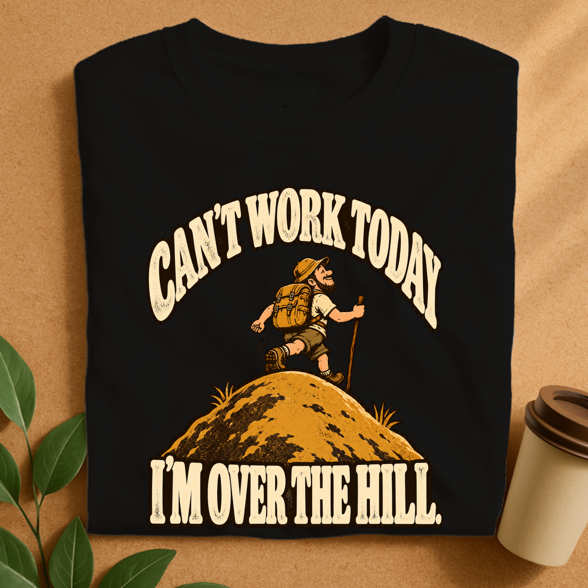 Can’t Work Today I’m Over the Hill Hiking T-Shirt