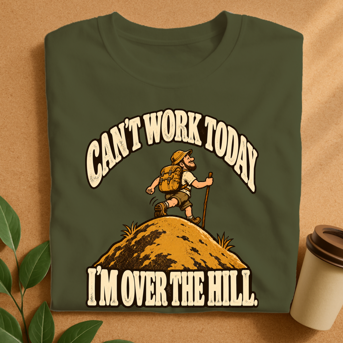 Can’t Work Today I’m Over the Hill Hiking T-Shirt