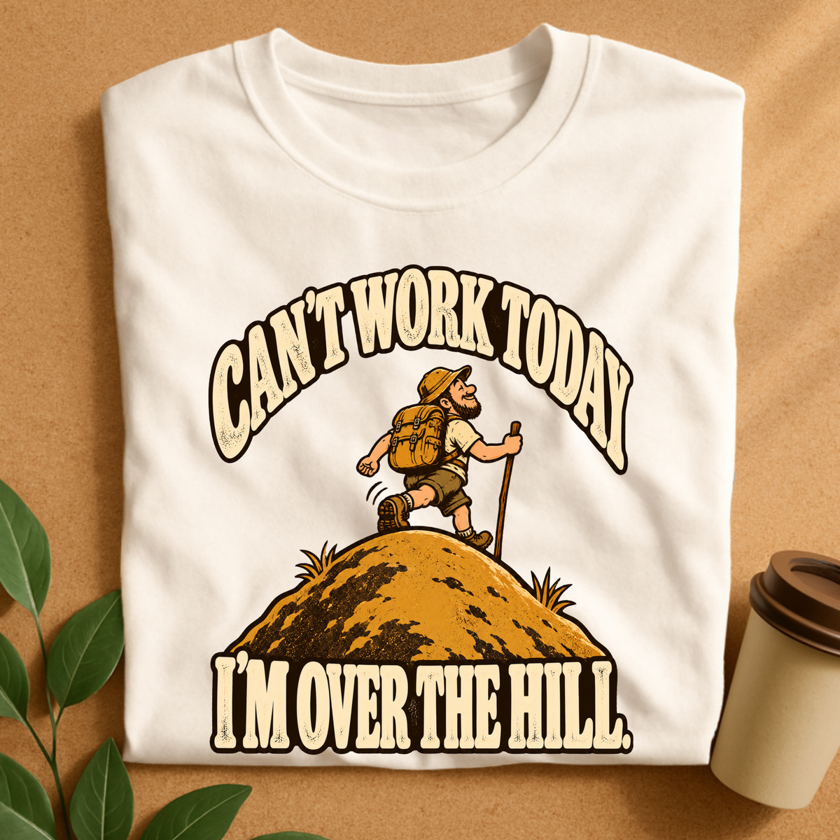 Can’t Work Today I’m Over the Hill Hiking T-Shirt