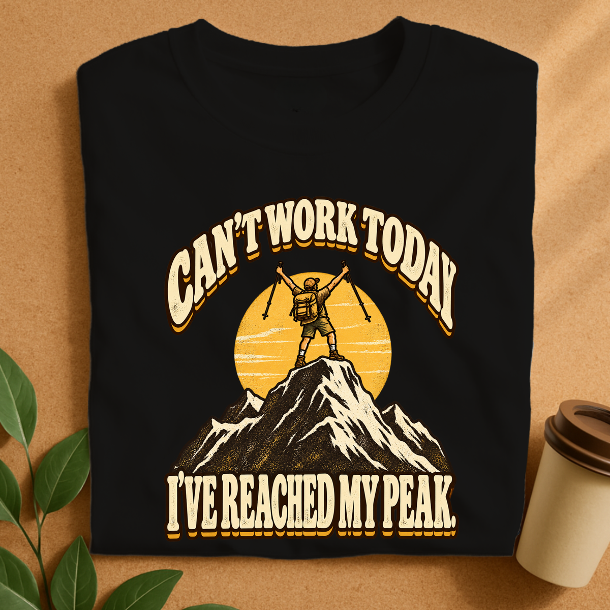 Can’t Work Today I’ve Reached My Peak Hiking T-Shirt