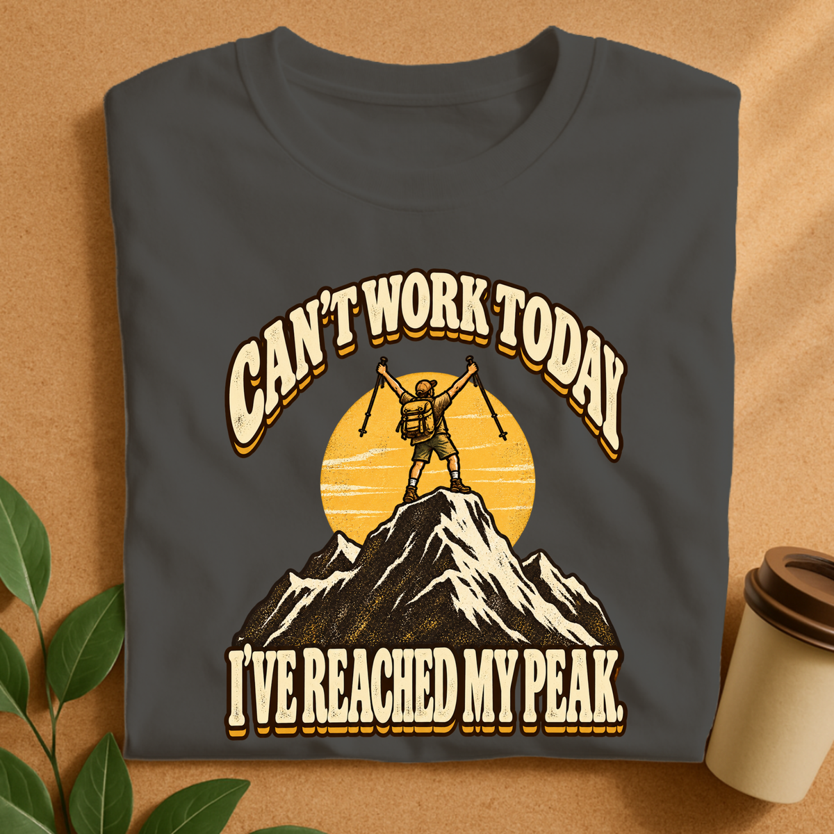 Can’t Work Today I’ve Reached My Peak Hiking T-Shirt