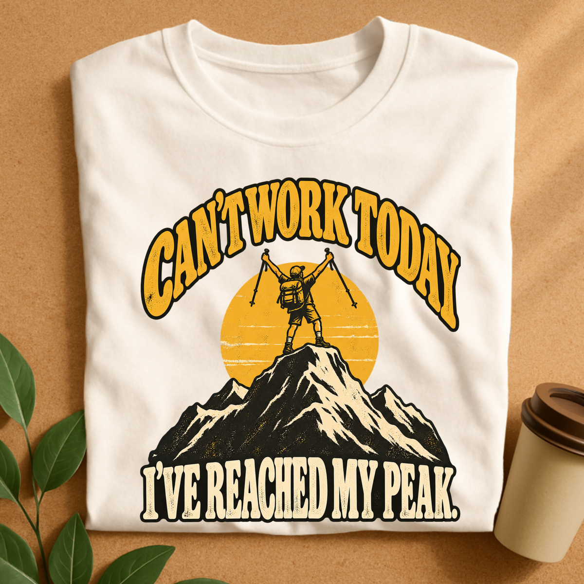 Can’t Work Today I’ve Reached My Peak Hiking T-Shirt