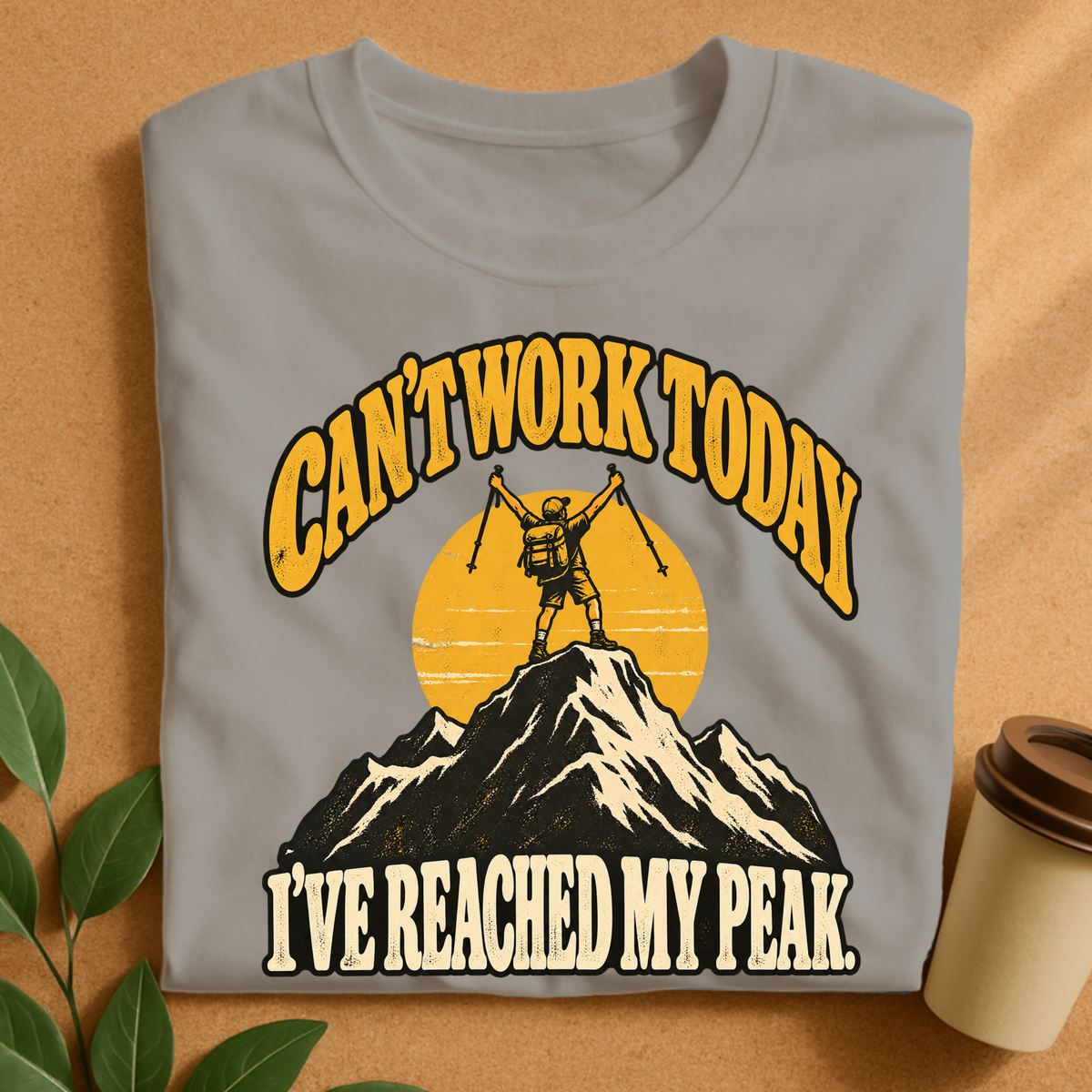 Can’t Work Today I’ve Reached My Peak Hiking T-Shirt