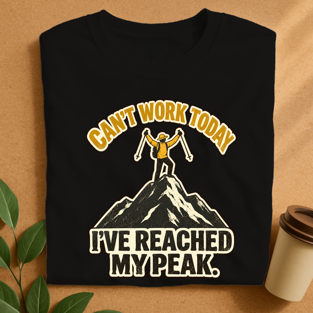 Can’t Work Today I’ve Reached My Peak Hiking T-Shirt