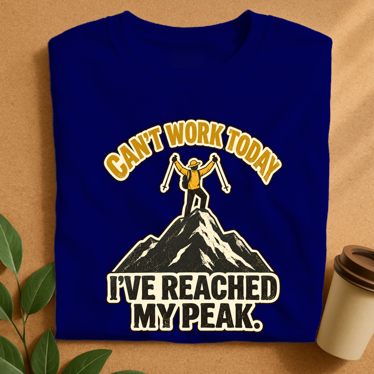 Can’t Work Today I’ve Reached My Peak Hiking T-Shirt