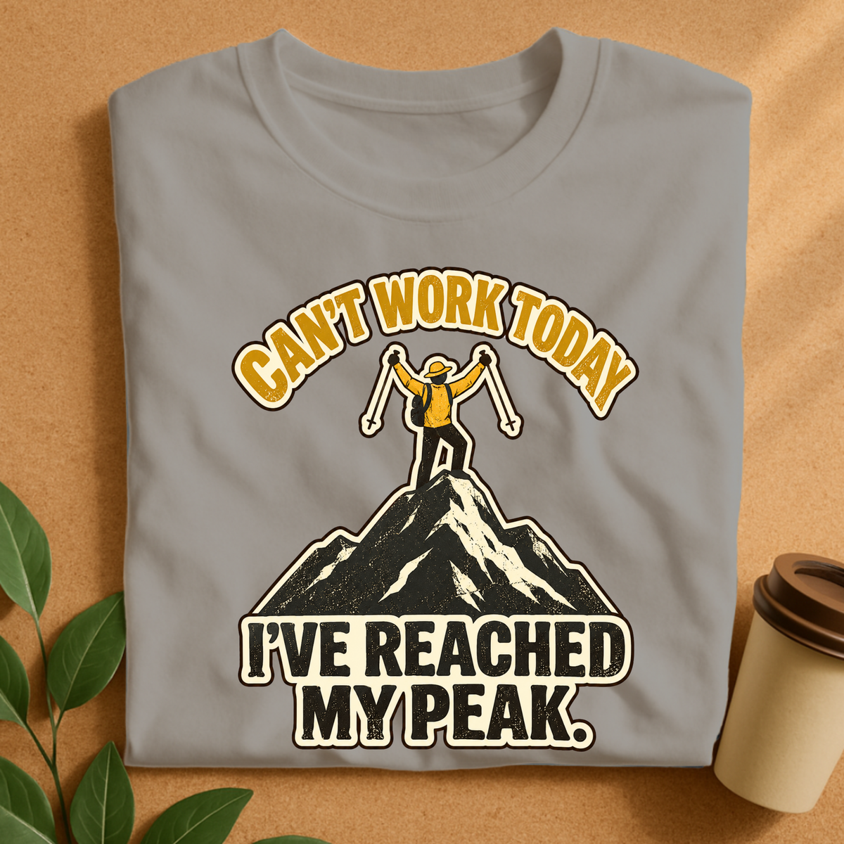 Can’t Work Today I’ve Reached My Peak Hiking T-Shirt
