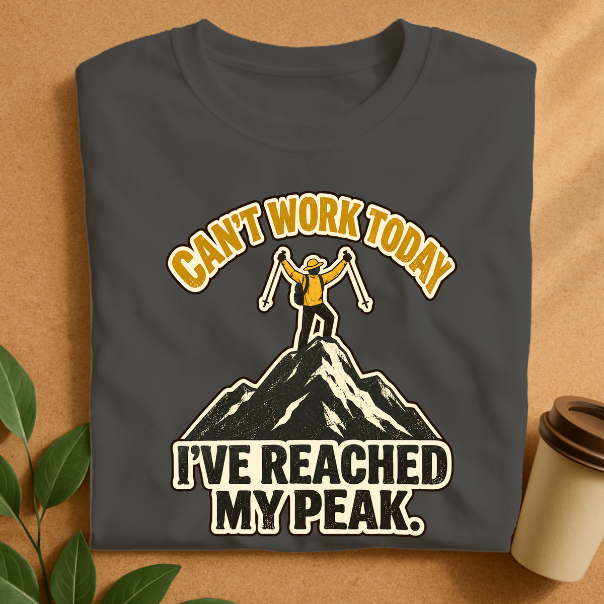 Can’t Work Today I’ve Reached My Peak Hiking T-Shirt
