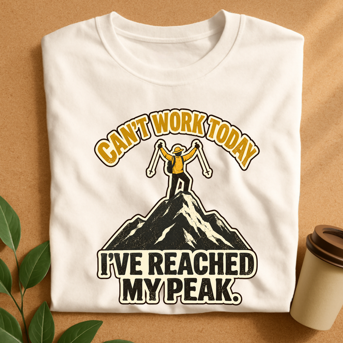 Can’t Work Today I’ve Reached My Peak Hiking T-Shirt
