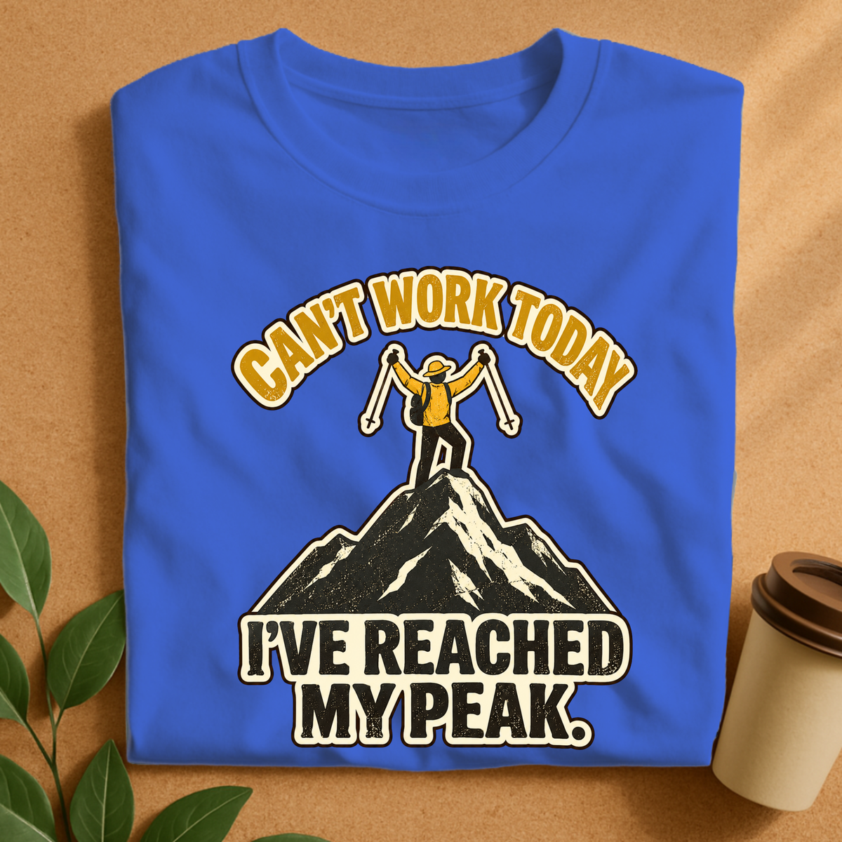 Can’t Work Today I’ve Reached My Peak Hiking T-Shirt