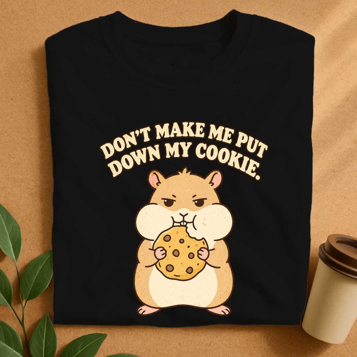 Don’t Make Me Put Down My Cookie Hamster T-Shirt