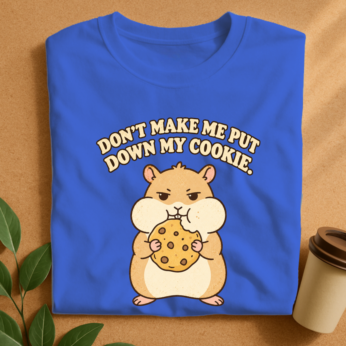 Don’t Make Me Put Down My Cookie Hamster T-Shirt