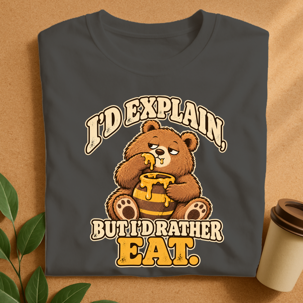 I’d Explain But I’d Rather Eat Bear T-Shirt