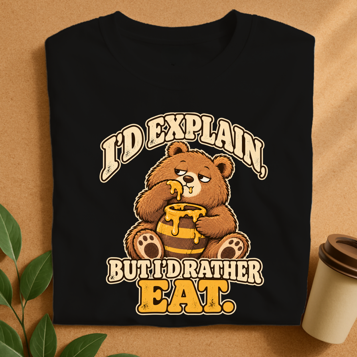 I’d Explain But I’d Rather Eat Bear T-Shirt