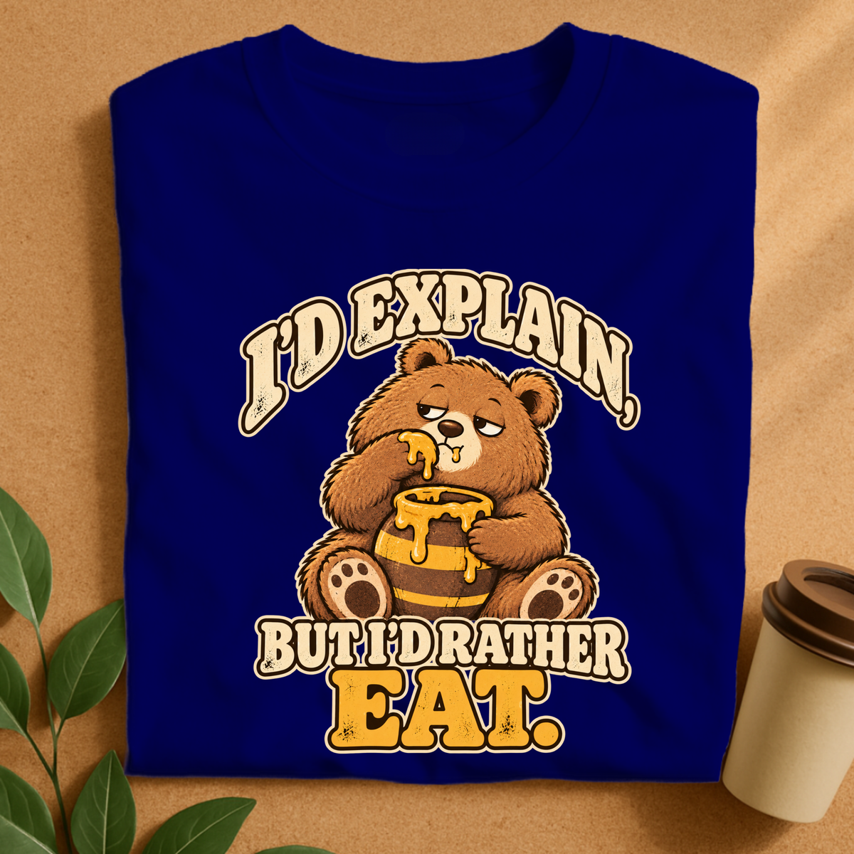 I’d Explain But I’d Rather Eat Bear T-Shirt