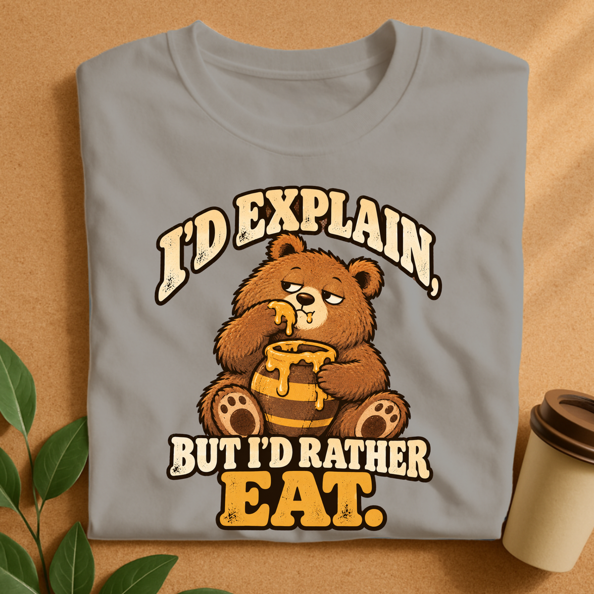 I’d Explain But I’d Rather Eat Bear T-Shirt