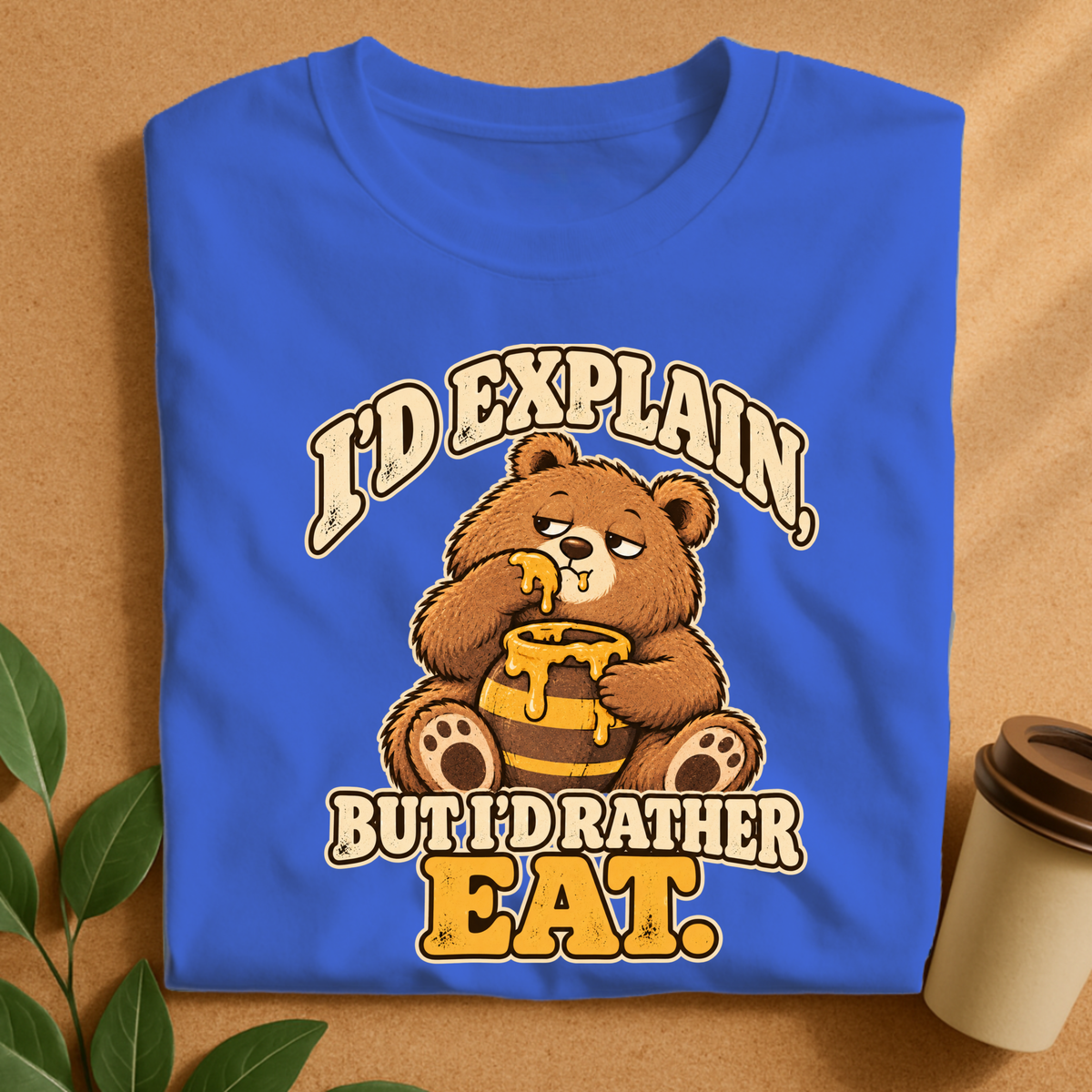 I’d Explain But I’d Rather Eat Bear T-Shirt