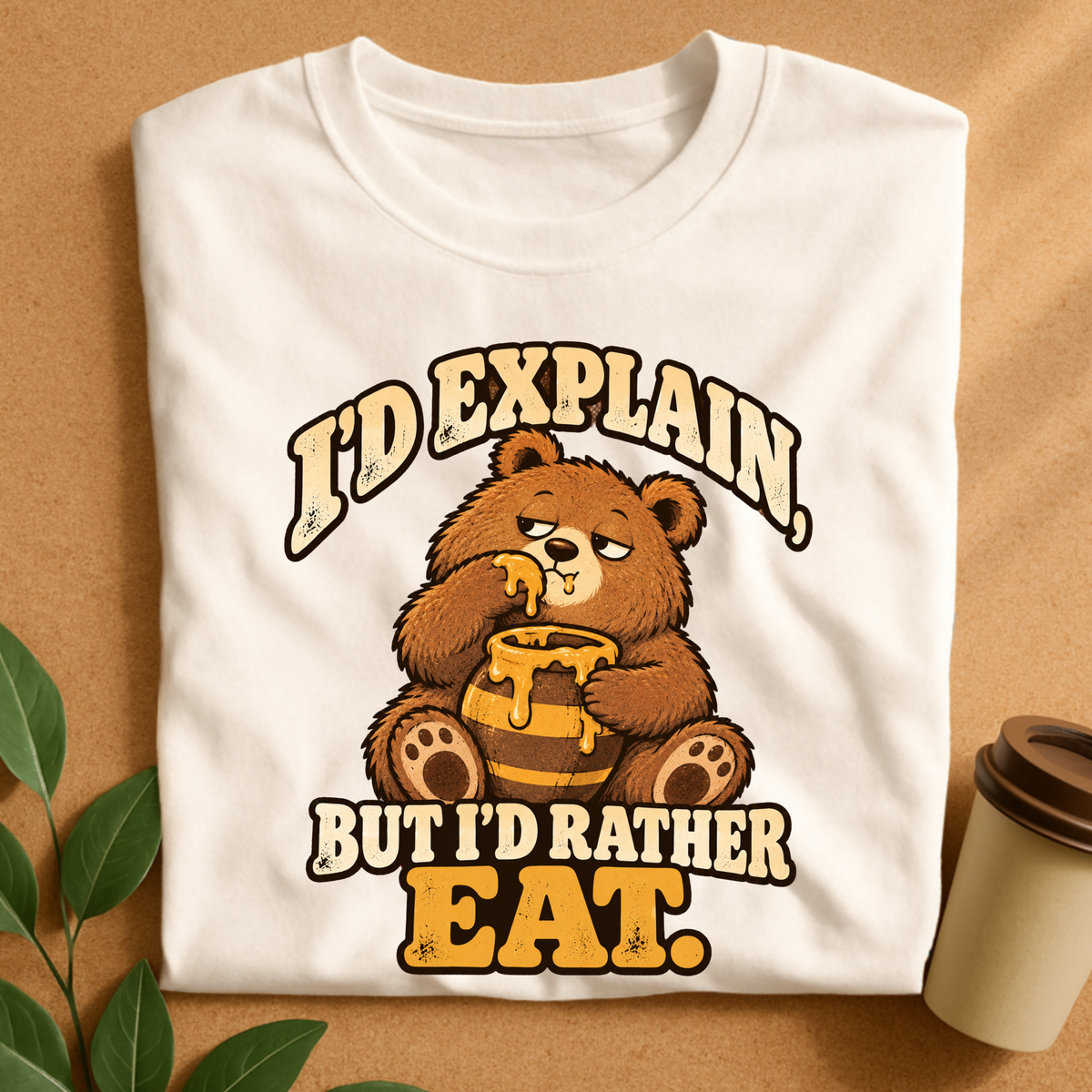 I’d Explain But I’d Rather Eat Bear T-Shirt
