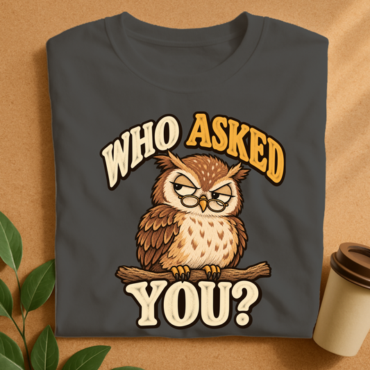 Did Anyone Ask Owl T-Shirt